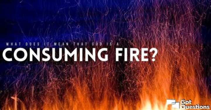 What does it mean that God is a consuming fire?
