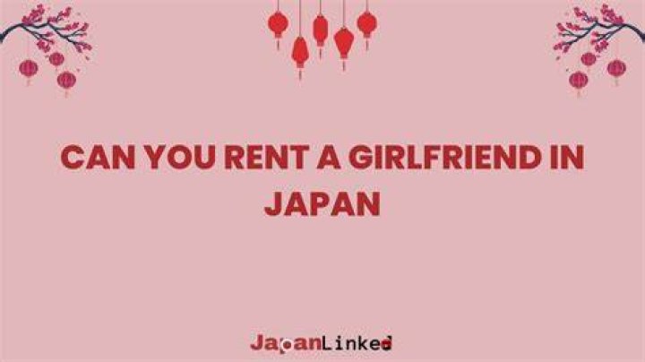  You can RENT a GIRLFRIEND in Japan and China